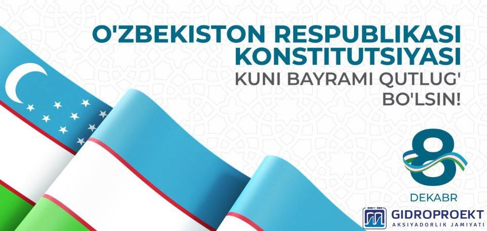 «Gidroproyekt» AJ sizlarni Oʻzbekiston Respublikasi Konstitutsiyasi kuni bilan chin dildan tabriklaydi!  